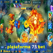 plataforma 75 bet